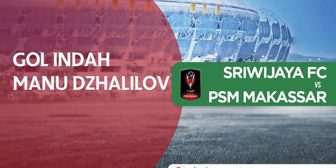 VIDEO: Gol Indah Manu Dzhalilov Tutup Kemenangan Sriwijaya atas PSM