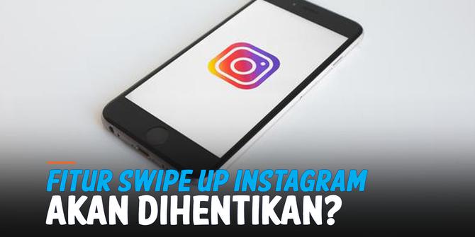 VIDEO: Instagram akan Hentikan Fitur Swipe Up Pada 30 Agustus 2021?