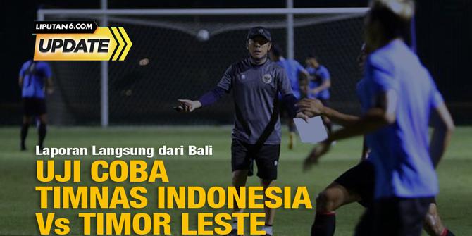 Liputan6 Update: Uji Coba Timnas Indonesia Vs Timor Leste Langsung dari Bali