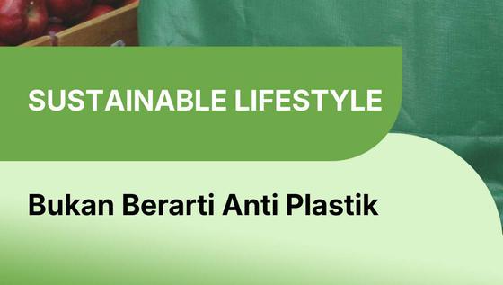 Mulai Sustainable Lifestyle Tidak Harus Mahal dan Ribet Kok!