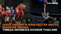 Mulai dari debut Amorim di Manchester United berakhir imbang hingga Timnas Indonesia dicukur Thailand di News Flash Sport Liputan6.com.