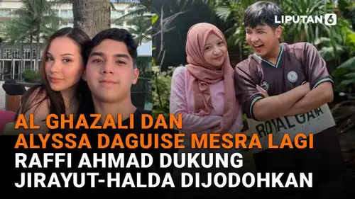 Al Ghazali dan Alyssa Daguise Mesra Lagi, Raffi Ahmad Dukung Jirayut-Halda Dijodohkan