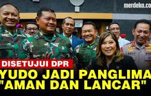 VIDEO: Komisi I DPR Setujui Laksamana Yudo Margono Jadi Panglima TNI