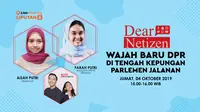 Bincang Dear Netizen 'Wajah Baru DPR di Tengah Kepungan Parlemen Jalanan'. Jumat, 4 Oktober 2019.