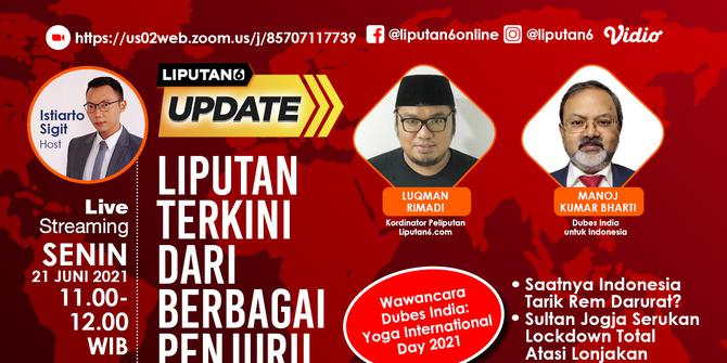 Liputan6 Update: Sudah Saatnya Indonesia Tarik Rem Darurat?, Sultan Jogja Serukan Lockdown Total Atasi Lonjakan Covid-19