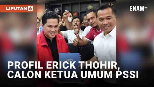 VIDEO: Profil Erick Thohir Calon Ketua Umum PSSI, Didukung Raffi Ahmad hingga Atta Halilintar