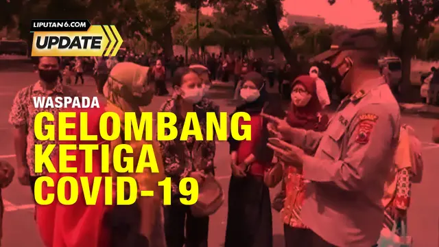 Liputan6 Update: Waspada Gelombang Ketiga Covid-19