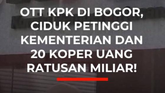 OTT KPK di Bogor, Ciduk Petinggi Kementerian dan 20 Koper Uang Ratusan Miliar!