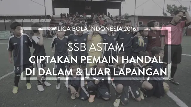 Video profil singkat sekolah sepak bola (SSB) salah satu peserta Liga Bola Indonesia 2016, Astam.