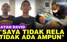 VIDEO: Ayah David ke Mario Dandy Cs "Saya Tidak Rela & Tak Ada Ampunan Apapun!"