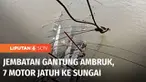 Jembatan gantung di Pasaman Barat, Sumatra Barat, ambruk. Akibatnya tujuh sepeda motor terjatuh ke sungai.