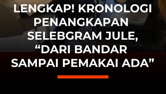 LENGKAP! KRONOLOGI PENANGKAPAN SELEBGRAM JULE, "DARI BANDAR SAMPAI PEMAKAI ADA