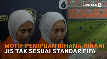 Motif Penipuan Rihana Rihani, JIS Tak Sesuai Standar FIFA