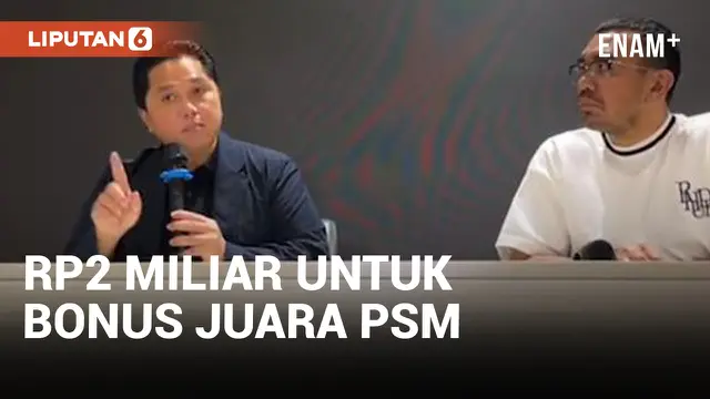 Erick Thohir Alirkan Dana Rp2 Miliar untuk Bonus Juara Liga 1 PSM Makassar