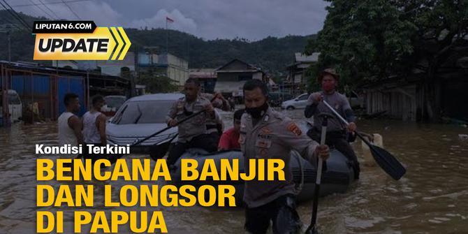 Liputan6 Update: Bencana Banjir dan Longsor di Papua