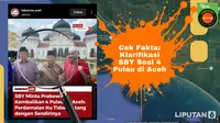 Cek Fakta: Klarifikasi SBY Minta Prabowo Kembalikan Empat Pulau ke Aceh