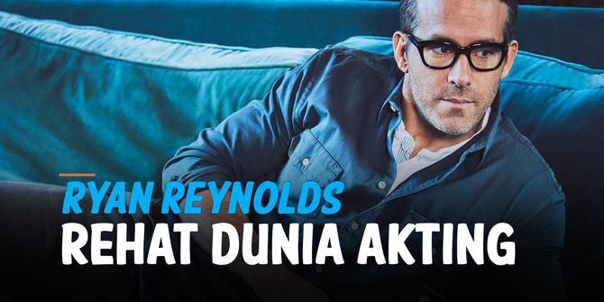 VIDEO: Ryan Reynolds Rehat dari Dunia Akting Gara-Gara Film Baru