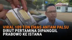 Mulai dari viral 109 ton emas Antam palsu hingga Dirut Pertamina dipanggil Prabowo ke Istana di News Flash Liputan6.com.
