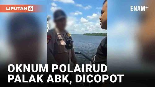 VIDEO: Viral Oknum Polairud Palak Anak Buah Kapal, Kini Dicopot dan Ditahan