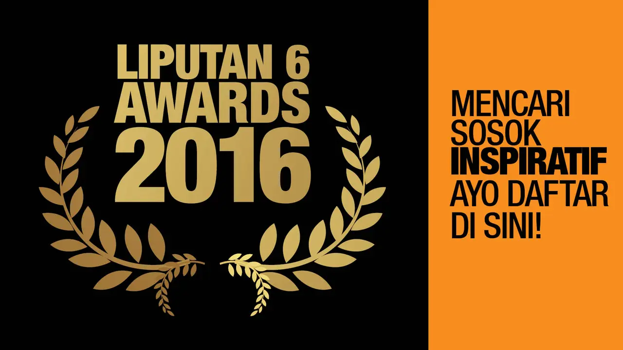 Liputan 6 Awards 2016 Mencari Sosok Inspiratif, Ayo Daftar!