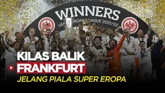 Berita Video, Kilas Balik Perjalanan Eintracht Frankfurt yang Berhasil Melaju ke Piala Super Eropa 2022
