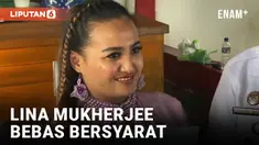 Berkelakuan Baik, Lina Mukherjee Bebas Bersyarat