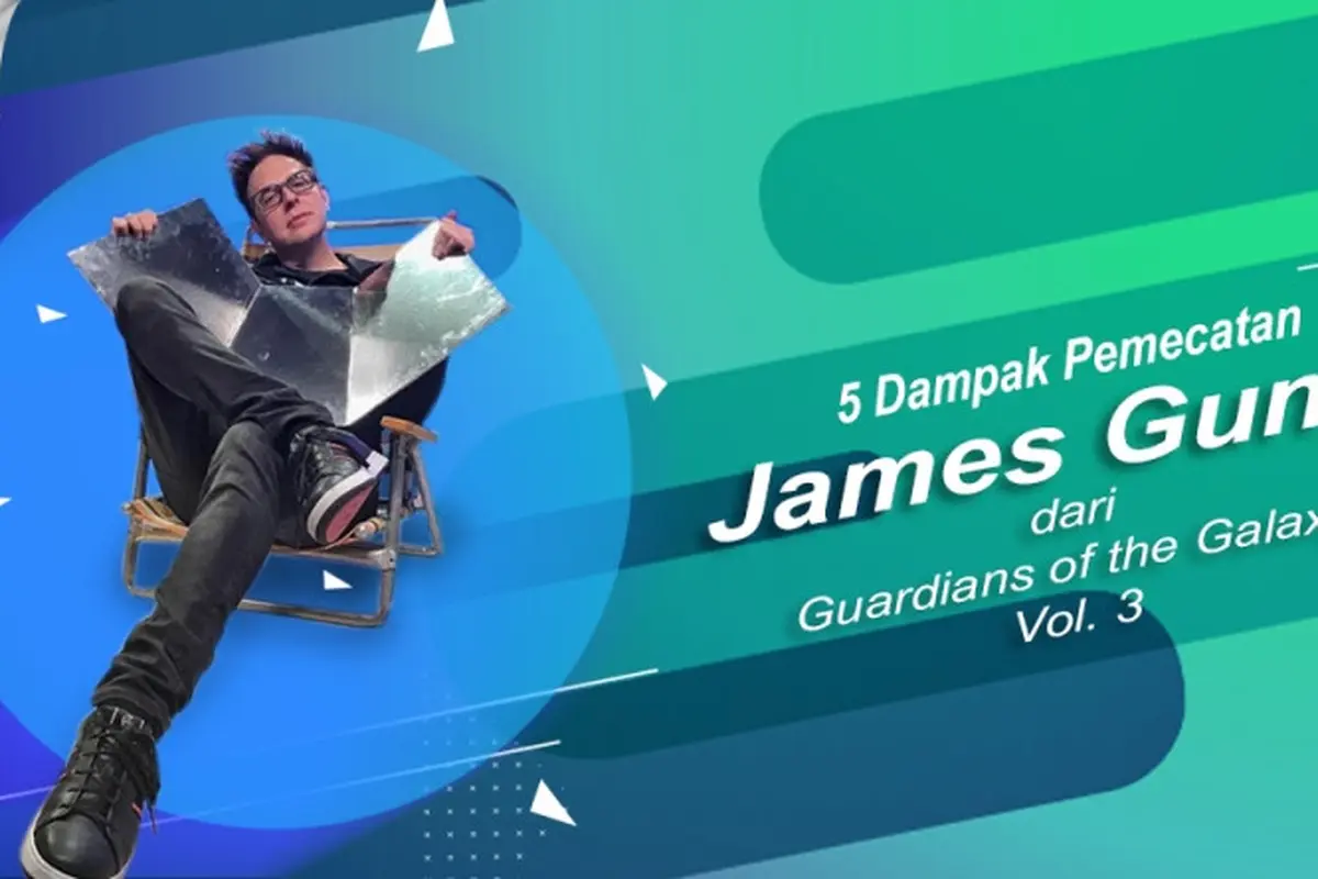 [Bintang] 5 Dampak Pemecatan James Gunn dari Guardians of the Galaxy Vol. 3