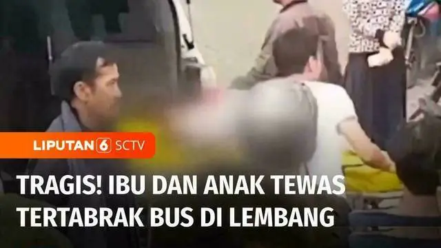VIDEO: Seorang Ibu dan Anaknya yang Berusia 7 Tahun Tewas Tertabrak Bus di Kawasan Lembang