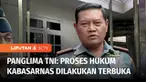 Panglima TNI, Laksamana Yudo Margono memastikan proses hukum kasus dugaan korupsi Kabasarnas, Marsdya Henri Alfiandi berlangsung terbuka. Panglima TNI juga menjamin, tidak akan melindungi personilnya yang melakukan tindak pidana.