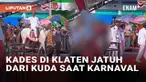 Karnaval Pembangunan di Klaten, Jawa Tengah pada Senin (19/8/2024) diwarnai insiden. Ponidi (52), Kepala Desa Bawak, Kecamatan Cawas jatuh kala menunggangi kuda di pawai. Detik-detik insiden terekam kamera warga.