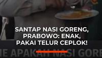 Santap Nasi Goreng, Prabowo- Enak, Pakai Telur Ceplok!