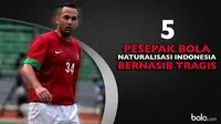 5 Pesepak Bola Naturalisasi Indonesia Bernasib Tragis (bola.com/Rudi Riana)