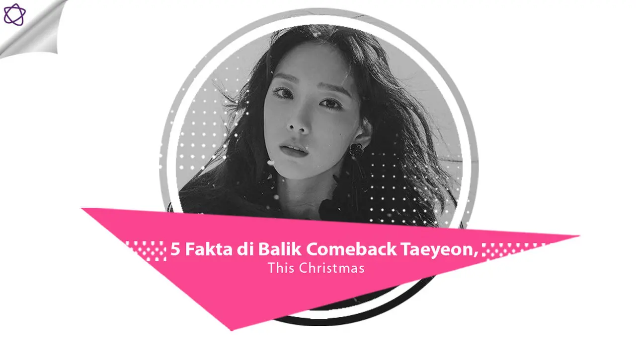 [Bintang] 5 Fakta di Balik Comeback Taeyeon, This Christmas