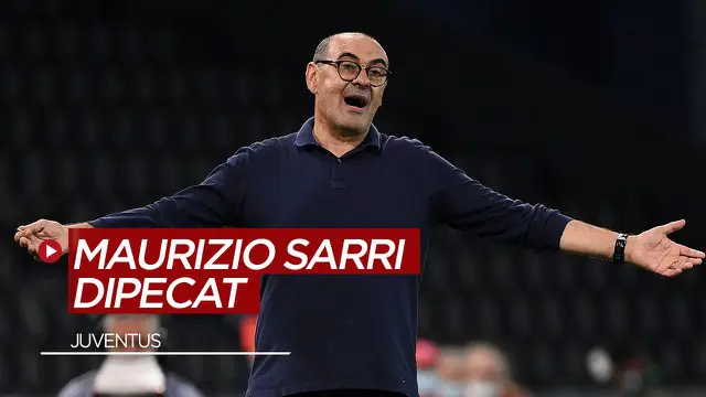 VIDEO: Maurizio Sarri Resmi Dipecat Juventus Usai Tersingkir di Liga Champions