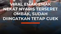 Viral Emak-Emak Nekat Nyaris Terseret Ombak, Sudah Diingatkan Tetap Cuek