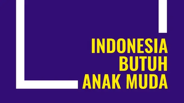 Indonesia Butuh Anak Muda