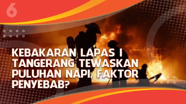 VIDEO Headline: Kebakaran Lapas I Tangerang Tewaskan Puluhan Napi, Faktor Penyebab?