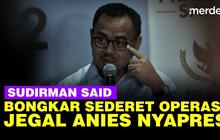 VIDEO: Sudirman Said Bocorkan Sederet Operasi Upaya Jegal Pencapresan Anies