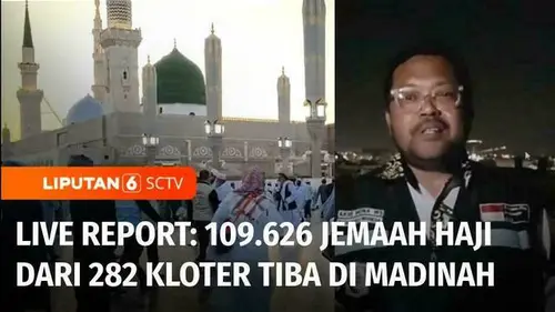 VIDEO: Live Report: Terkini Pelaksanaan Ibadah Haji, Jemaah dari 282 Kloter Tiba di Madinah