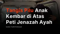 Tangis Pilu Anak Kembar di Atas Peti Jenazah Ayah