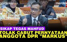VIDEO: Diserang Bilang DPR Markus, Mahfud "Saya Tidak Akan Cabut!"