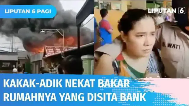 VIDEO: Kecewa Hendak Disita dan Dilelang Pihak Bank, Kakak Beradik di Makassar Bakar Rumah