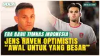 Sambut Era Baru Timnas Indonesia, Jens Raven Optimistis dengan Kepemimpinan John Herdman