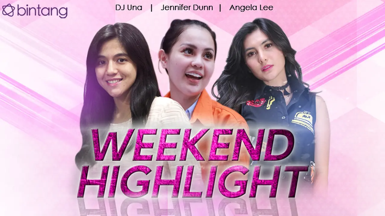 [Bintang] HL Weekend Highlight DJ Una, Jennifer Dunn, Angela Lee