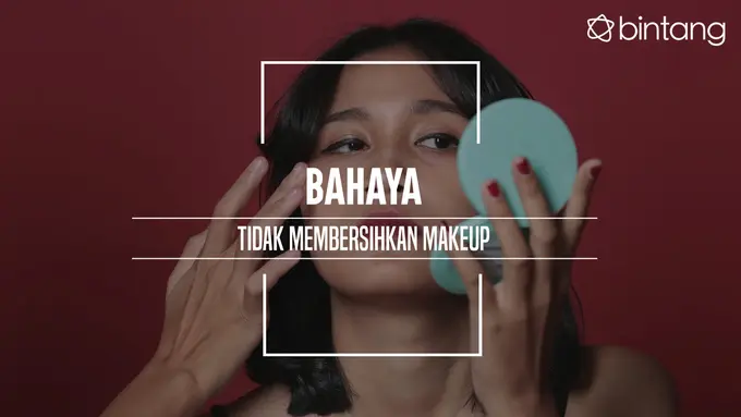 Bahaya Tidak Membersihkan Makeup