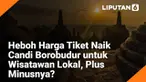 Pemerintah sedang berancang-ancang menarik tarif tiket masuk Candi Borobudur, yang merupakan salah satu warisan budaya dunia lebih tinggi dari sebelumnya.