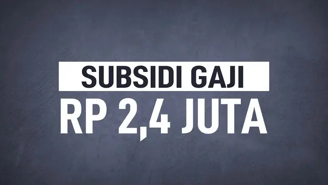 VIDEOGRAFIS: Rincian Daftar Penerima Subsidi Gaji 2,4 Juta