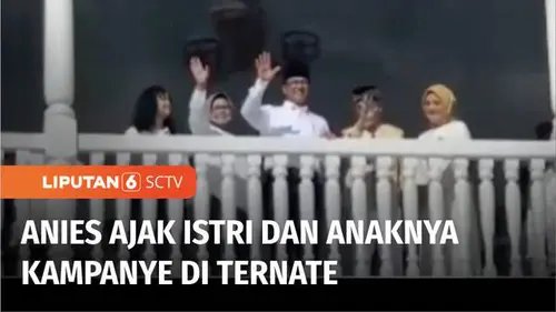 VIDEO: Anies Didampingi Istrinya Fery Farhati dan Putrinya Mutiara Annisa Kampanye di Ternate