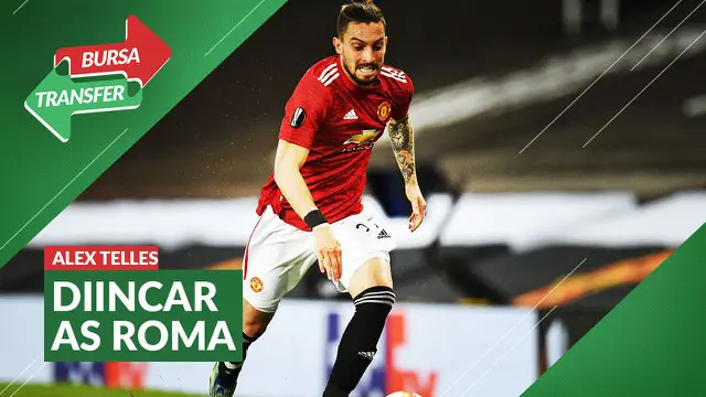 Berita video bursa transfer, AS Roma akan datangkan Alex Telles dari Manchester United untuk gantikkan Leonardo Spinazzola