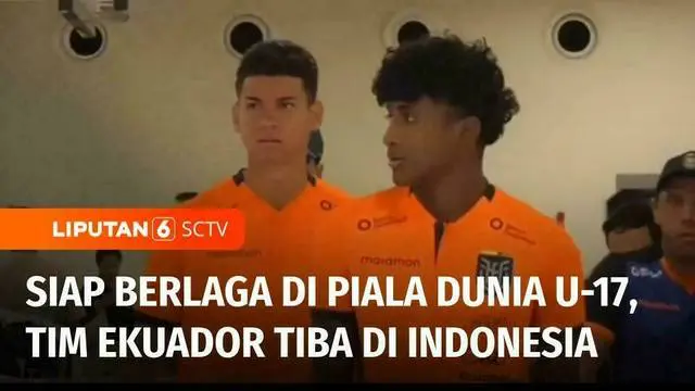VIDEO: Jadi Tim Unggulan di Grup A Piala Dunia U-17, Timnas Ekuador Tiba di Indonesia